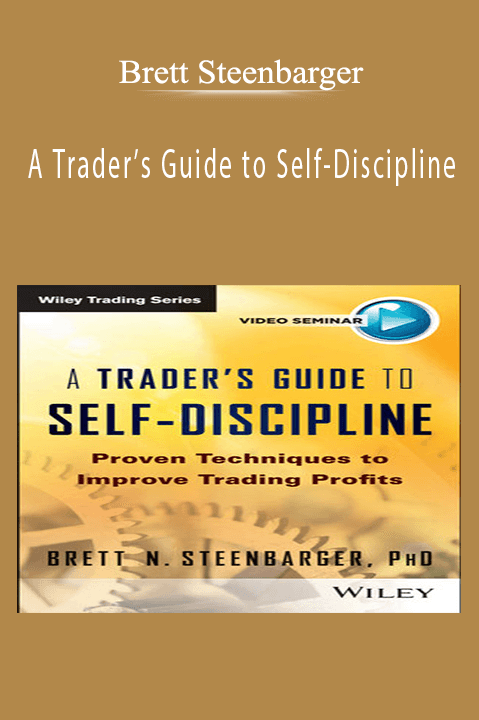 A Trader’s Guide to Self–Discipline: Proven Techniques to Improve Trading Profits – Brett Steenbarger