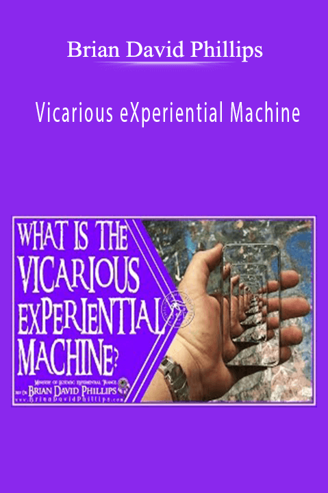 Vicarious eXperiential Machine – Brian David Phillips