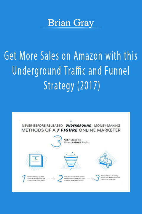 Get More Sales on Amazon with this Underground Traffic and Funnel Strategy (2017) – Brian Gray