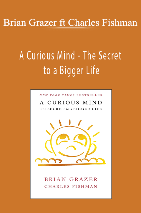 A Curious Mind – The Secret to a Bigger Life – Brian Grazer ft Charles Fishman