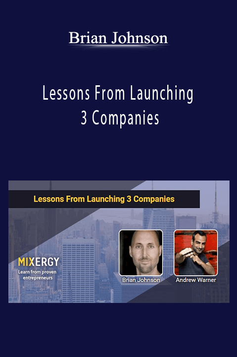 Lessons From Launching 3 Companies – Brian Johnson