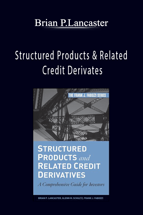 Structured Products & Related Credit Derivates – Brian P.Lancaster