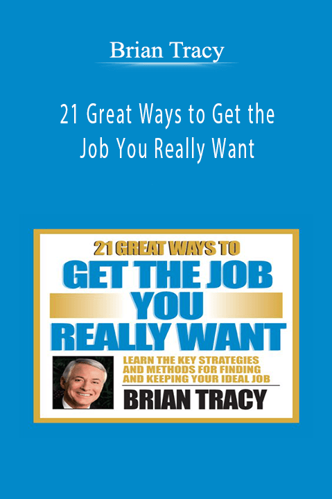 21 Great Ways to Get the Job You Really Want – Brian Tracy