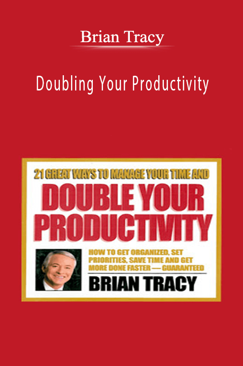 Doubling Your Productivity – Brian Tracy