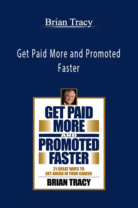 Get Paid More and Promoted Faster – Brian Tracy