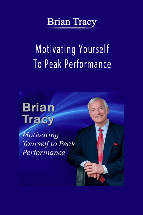 Motivating Yourself To Peak Performance – Brian Tracy