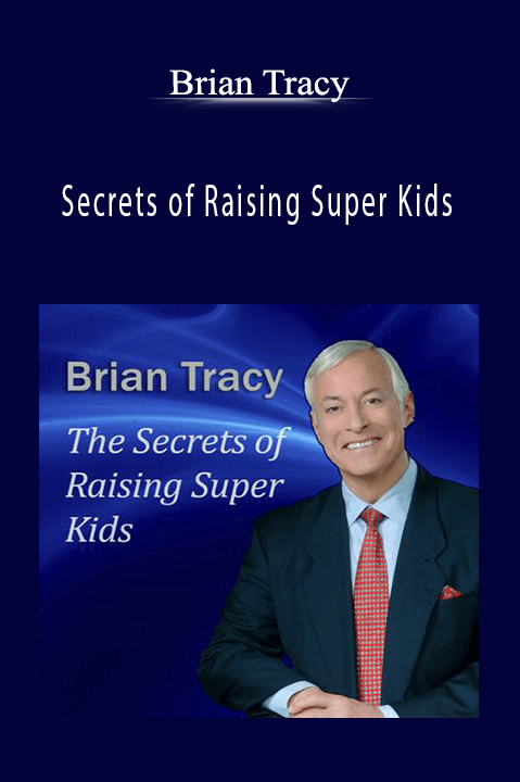 Secrets of Raising Super Kids – Brian Tracy