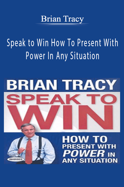 Speak to Win How To Present With Power In Any Situation – Brian Tracy