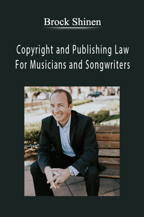 Copyright and Publishing Law: For Musicians and Songwriters – Brock Shinen