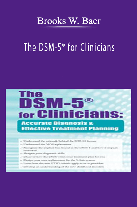 The DSM–5 for Clinicians: Accurate Diagnosis and Effective Treatment Planning – Brooks W. Baer