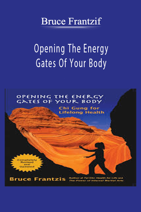 Opening The Energy Gates Of Your Body – Bruce Frantzif