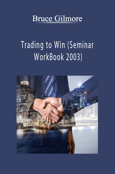 Trading to Win (Seminar WorkBook 2003) – Bruce Gilmore