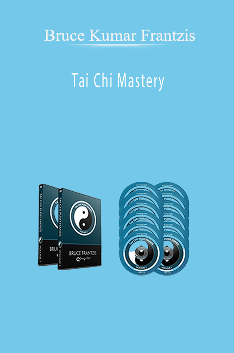 Tai Chi Mastery – Bruce Kumar Frantzis