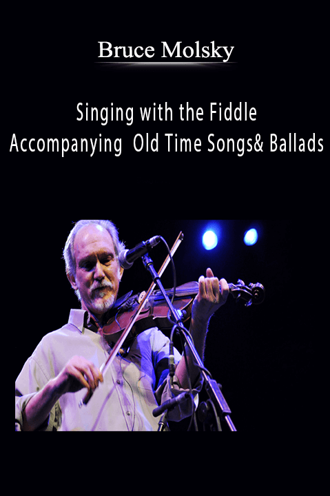 Singing with the Fiddle – Accompanying Old Time Songs and Ballads – Bruce Molsky