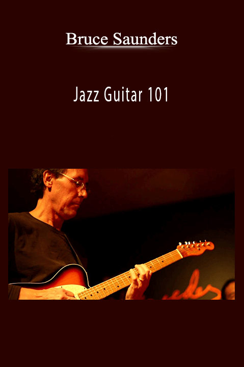 Jazz Guitar 101 – Bruce Saunders