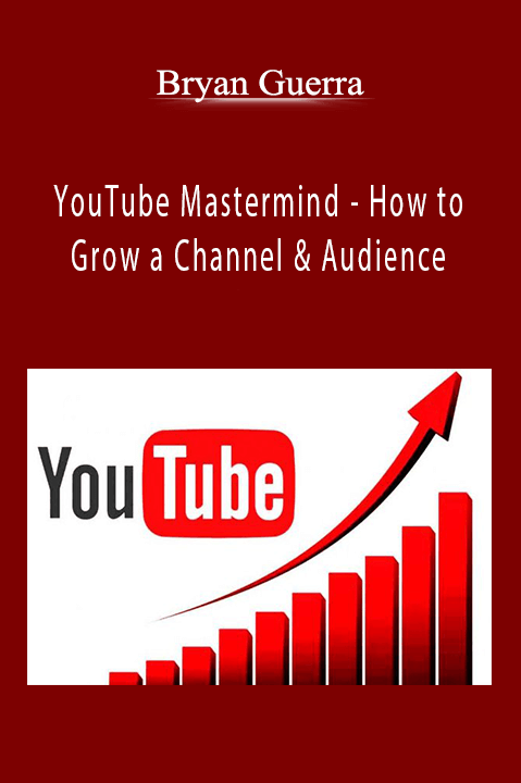 YouTube Mastermind – How to Grow a Channel & Audience – Bryan Guerra