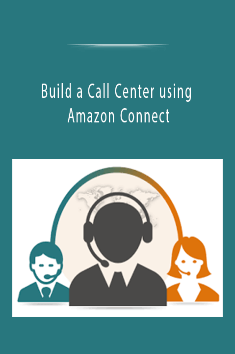 Build a Call Center using Amazon Connect