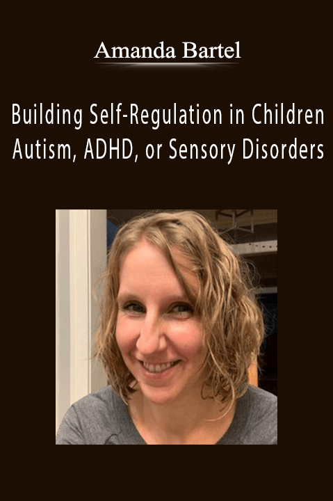 Amanda Bartel – Building Self–Regulation in Children with Autism