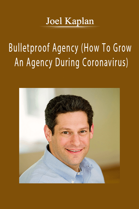 Joel Kaplan – Bulletproof Agency (How To Grow An Agency During Coronavirus)