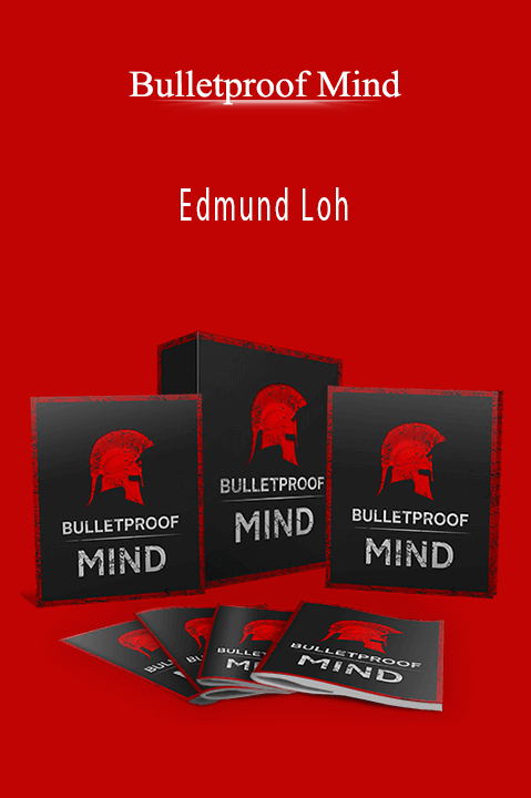 Edmund Loh – Bulletproof Mind