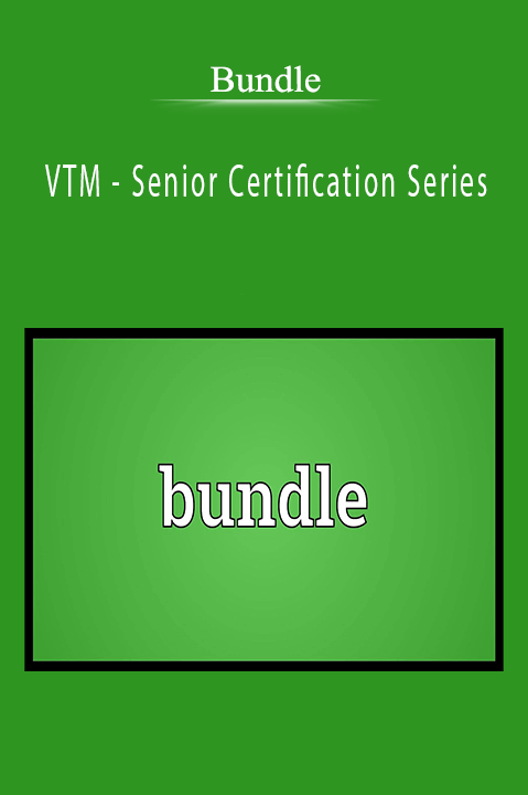 VTM – Senior Certification Series – Bundle