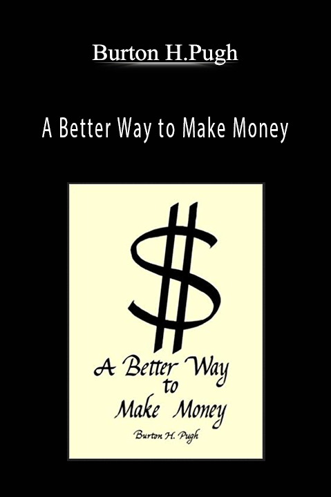 A Better Way to Make Money – Burton H.Pugh