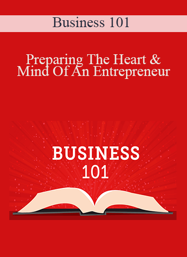 Preparing The Heart & Mind Of An Entrepreneur – Business 101