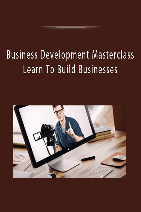 Business Development Masterclass Learn To Build Businesses