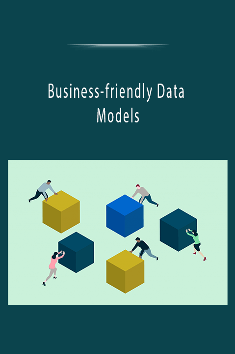 Business–friendly Data Models