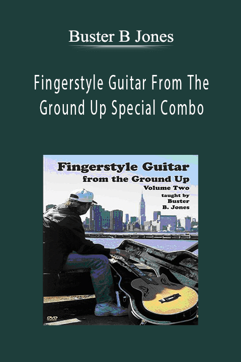 Fingerstyle Guitar From The Ground Up Special Combo – Buster B Jones