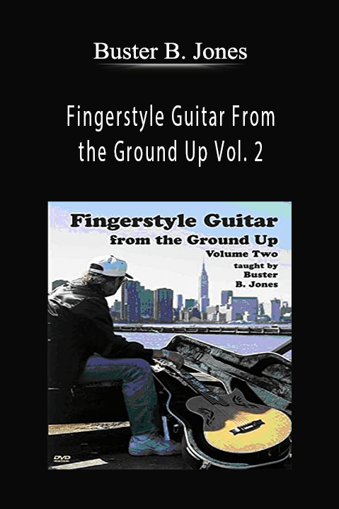 Fingerstyle Guitar From the Ground Up Vol. 2 – Buster B. Jones