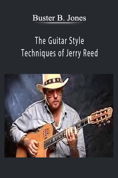 The Guitar Styles & Techniques of Jerry Reed – Buster B. Jones