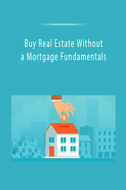 Buy Real Estate Without a Mortgage Fundamentals