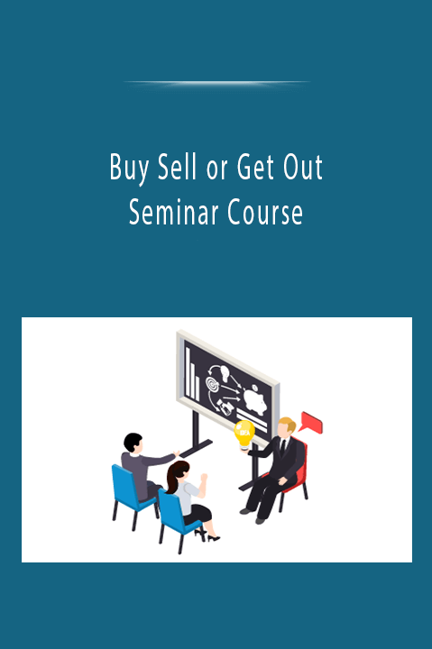 Buy Sell or Get Out Seminar Course