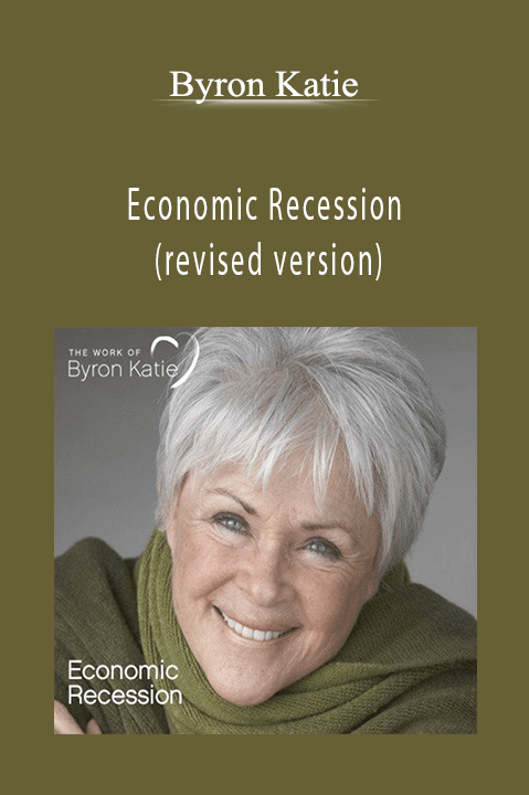 Economic Recession (revised version) – Byron Katie