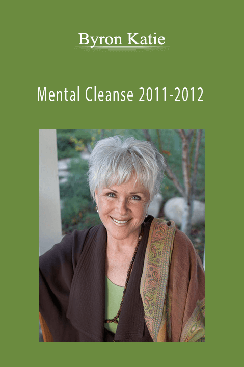 Mental Cleanse 2011–2012 – Byron Katie