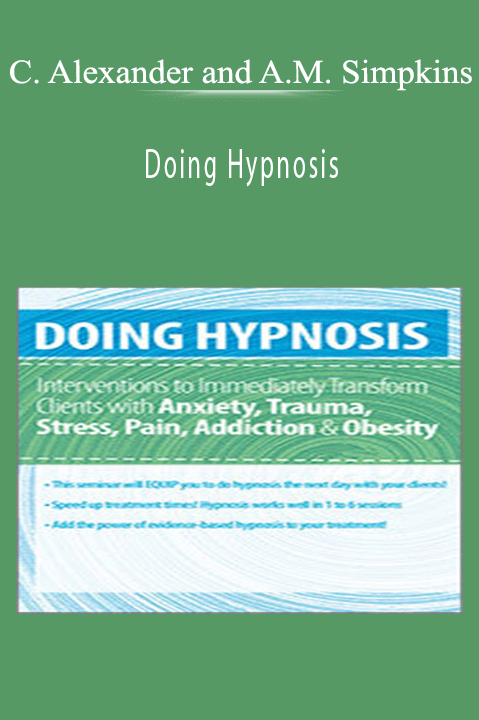 Doing Hypnosis: Interventions to Immediately Transform Clients with Anxiety