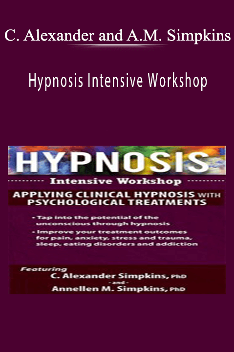 Hypnosis Intensive Workshop: Applying Clinical Hypnosis with Psychological Treatments – C. Alexander and Annellen M. Simpkins