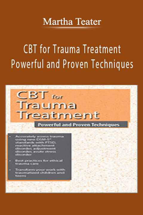 Martha Teater – CBT for Trauma Treatment: Powerful and Proven Techniques