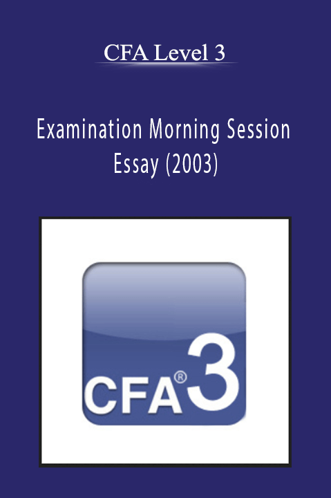 Examination Morning Session – Essay (2003) – CFA Level 3