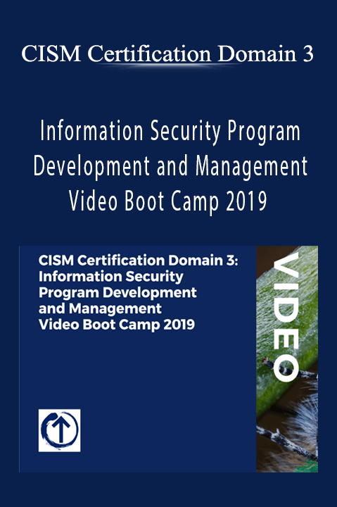 CISM Certification Domain 3: Information Security Program Development and Management Video Boot Camp 2019