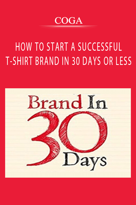 HOW TO START A SUCCESSFUL T–SHIRT BRAND IN 30 DAYS OR LESS – COGA