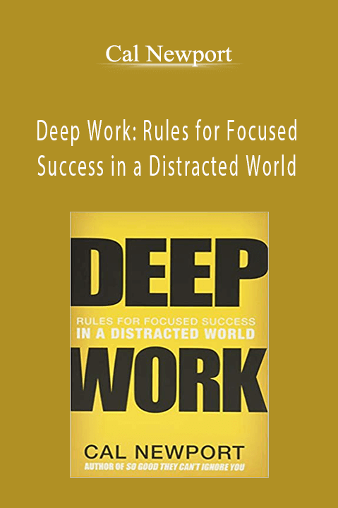 Deep Work: Rules for Focused Success in a Distracted World – Cal Newport