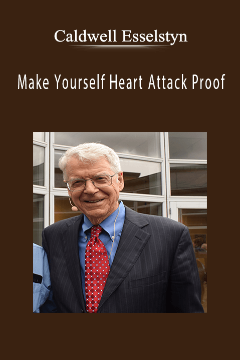 Make Yourself Heart Attack Proof – Caldwell Esselstyn