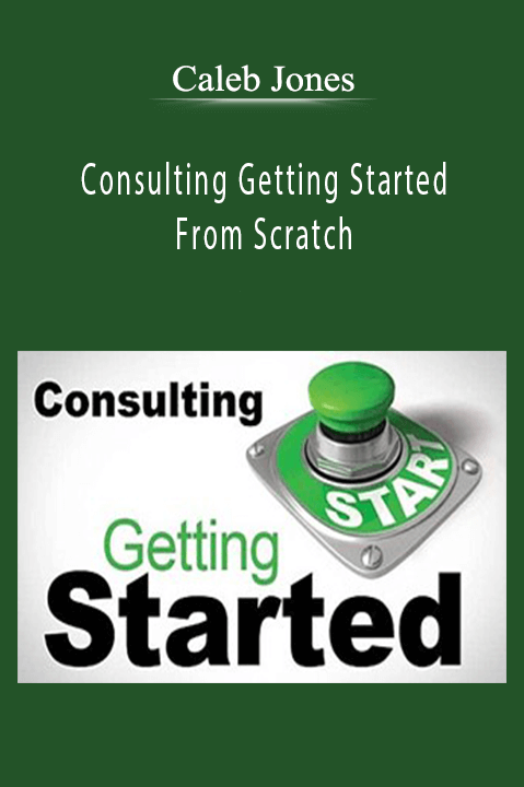 Consulting Getting Started From Scratch – Caleb Jones