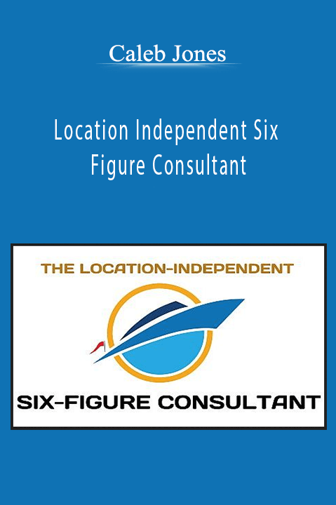 Location Independent Six Figure Consultant – Caleb Jones