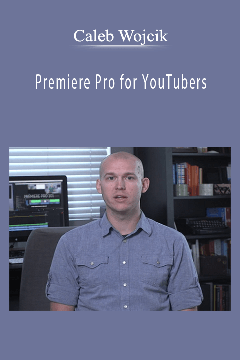 Premiere Pro for YouTubers – Caleb Wojcik