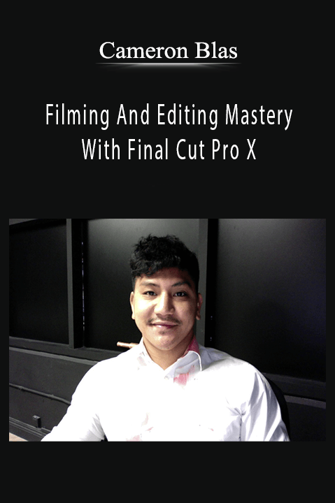 Filming And Editing Mastery With Final Cut Pro X – Cameron Blas