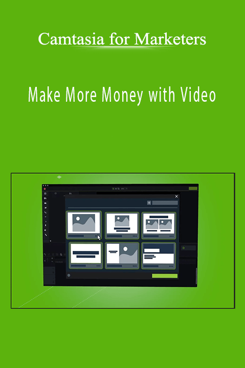 Make More Money with Video – Camtasia for Marketers