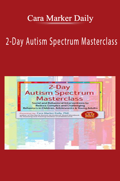 2–Day Autism Spectrum Masterclass: Social and Behavioral Interventions to Reduce Complex and Challenging Behaviors in Children